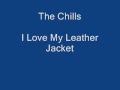 The Chills - I Love My Leather Jacket