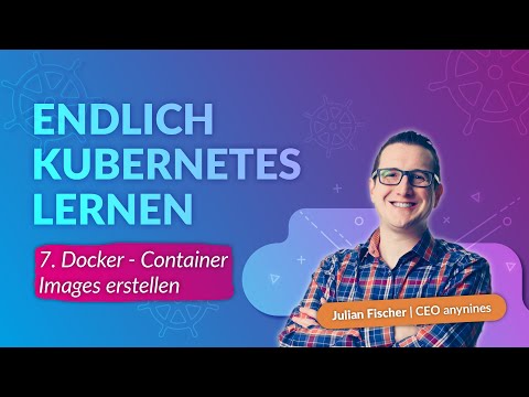 Kubernetes Schulung #7 | Docker - Container Images erstellen