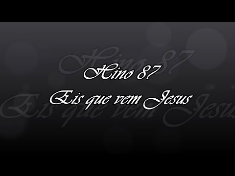 Hino 87 - Eis que vem Jesus