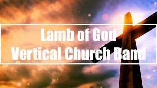 Lamb of God - Vertical Church Band (Lyrics)