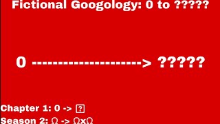 Fictional Googology: 0 to ????? [Chapter 1 | Season 2: Ω - Ω x Ω]