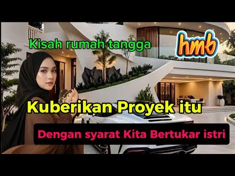KISAH RUMAH TANGGA || Ambil saja proyek itu dengan syarat kita Bertukar Istri