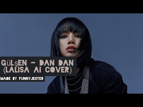 GÜLŞEN - DAN DAN (LALISA AI COVER)