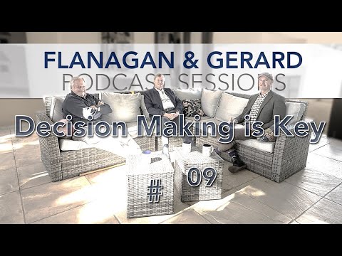 Flanagan & Gerard Podcast Sessions #09 - Decision Making Is key