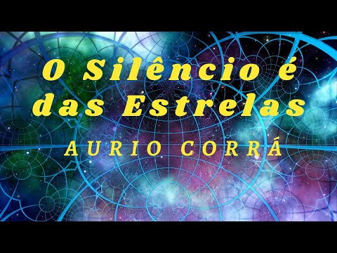 O SILÊNCIO É DAS ESTRELAS by AURIO CORRÁ - MANTRAS, HARMONIA, BAJHANS, NEW AGE MUSIC, RELAXAMENTO.