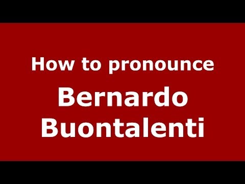 How to pronounce Bernardo Buontalenti (Italian/Italy) - PronounceNames.com