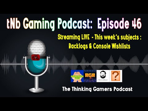 The tNb Gaming Podcast #46 : Backlogs & Console Wishlists