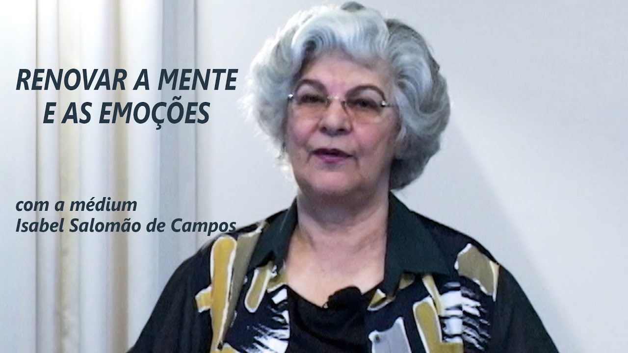 RENOVAR A MENTE E AS EMOÇÕES -- com a médium Isabel Salomão de Campos