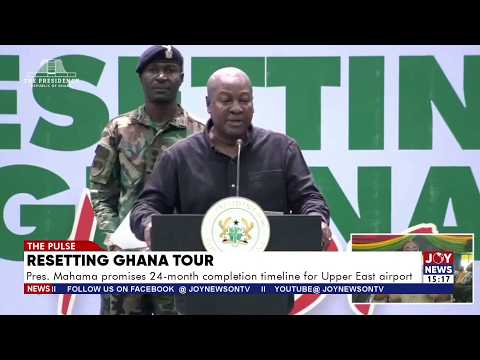 Resetting Ghana Tour: Pres. Mahama promises 24-month completion timeline for Upper East airport