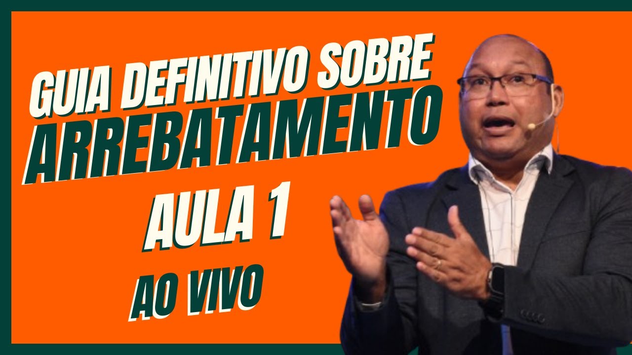 GUIA DEFINITIVO SOBRE O ARREBATAMENTO | AULA 1