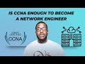 Is The Cisco CCNA Enough To Become A Network Engineer