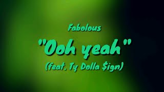 Fabolous- Ooh yeah(Lyrics) ft. Ty Dolla $ign