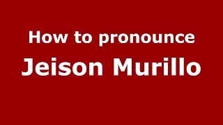 How to pronounce Jeison Murillo
