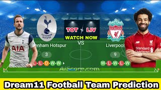 Tot vs Liv ( Tottenham vs Liverpool ) Dream11 Football Team Today |