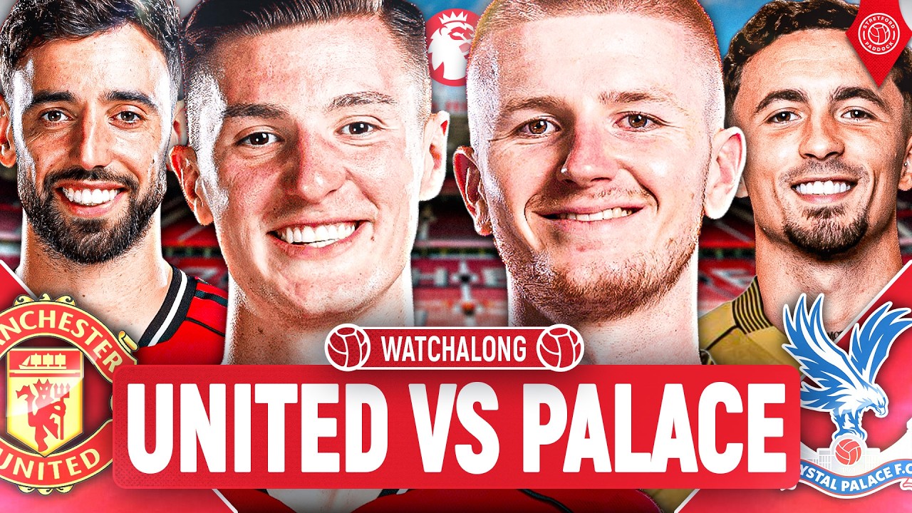 Manchester United Vs Crystal Palace | LIVE Premier League WatchAlong