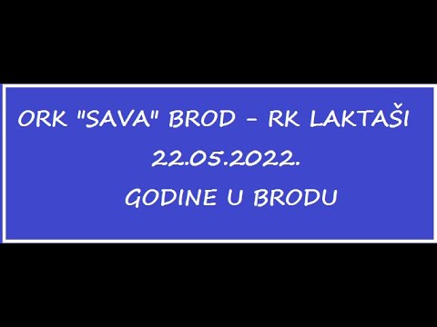 ORK SAVA BROD - RK LAKTAŠI 22.05.2022.