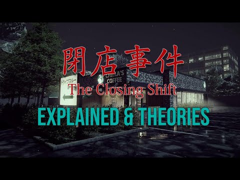 The Closing Shift Explained & Theories