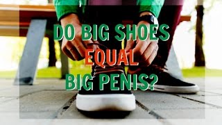 Do Big Shoes Equal Big Penis? The Truth About Penis Size