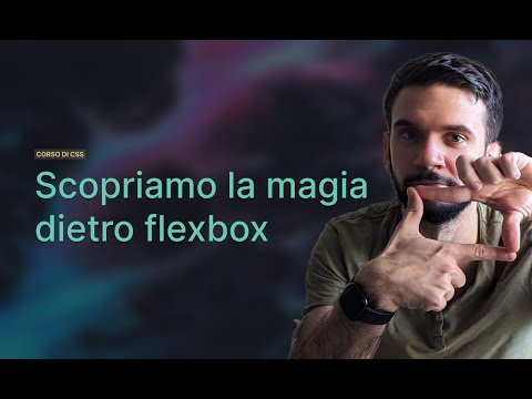 Flexbox: scopriamo la magia che ci sta dietro | Lezione 17 | Corso CSS in Italiano