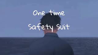 One time| Safety Suit ( lyrics)