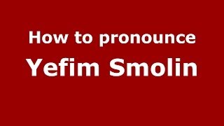 How to pronounce Yefim Smolin