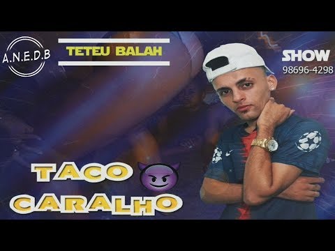 MC Teteu Balah - Taco Caralho ( A.N.E.D.B )