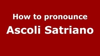How to pronounce Ascoli Satriano