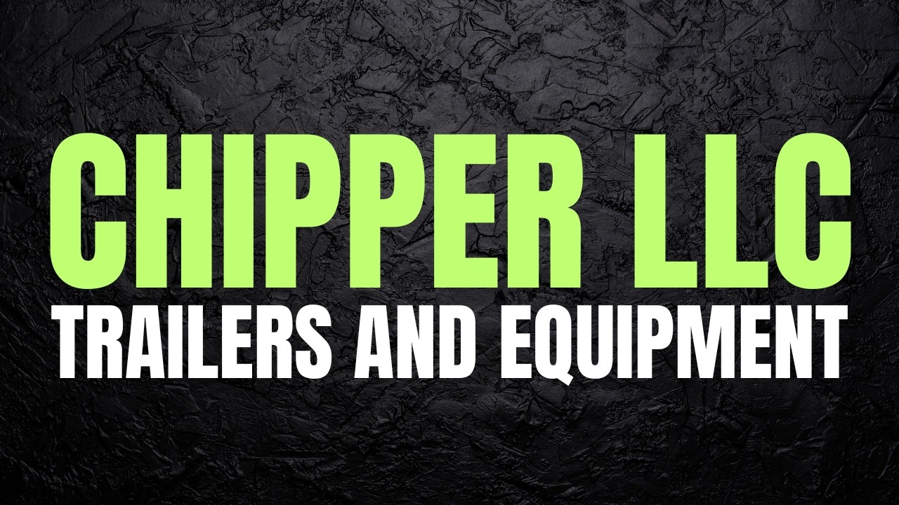 Chipper LLC Trailers & Equipment