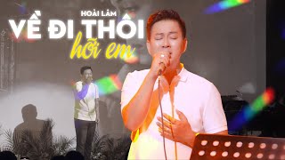 VỀ ĐI THÔI HỠI EM - Hoài Lâm | Live at Đồng Dao