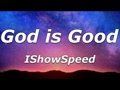 IShowSpeed - God is Good (Lyrics) - "God is good, God is great"