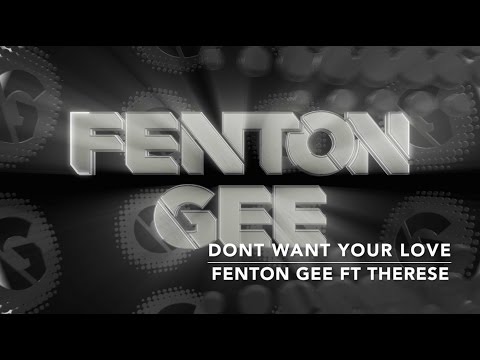 Fenton Gee featuring Therese 'Don't Want Your Love' PROMO OUT NOW!