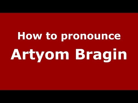 How to pronounce Artyom Bragin (Russian/Russia)  - PronounceNames.com