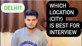 Which location (consulate) is best for interview? Delhi? Hyd?