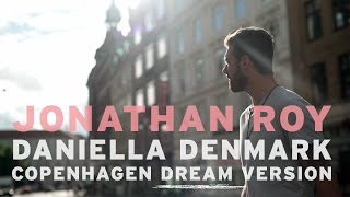 Jonathan Roy - Daniella Denmark (Copenhagen Dream Version)