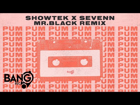 SHOWTEK & SEVENN- Pum Pum  (MR. BLACK Remix)