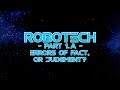 Robotech Part 1 A Errors Of Fact Or Judgment UNPLUGGED