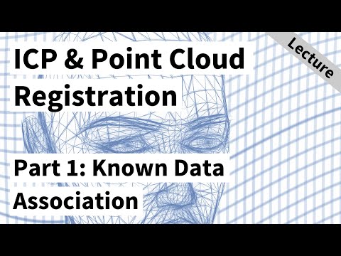 ICP & Point Cloud Registration - Part 1: Known Data Association & SVD (Cyrill Stachniss, 2021)