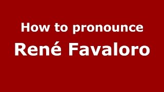 How to pronounce René Favaloro