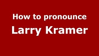 How to pronounce Larry Kramer