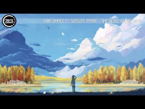 [Chillstep] Hans Zimmer ft. Satellite Empire - Time (Noise Killerz) Remix
