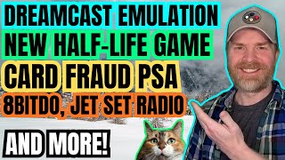 Big Updates for Dreamcast Emulation, Gaming Handhelds and Card Fraud, New Half Life Game and more