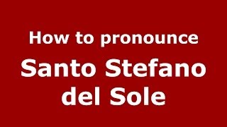 How to pronounce Santo Stefano Del Sole
