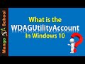 What is the WDAGUtilityAccount in windows 10