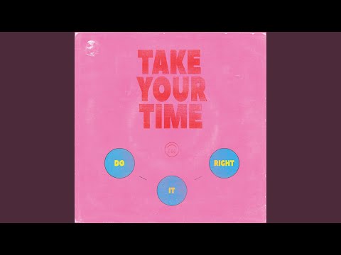 Take Your Time (Do It Right)