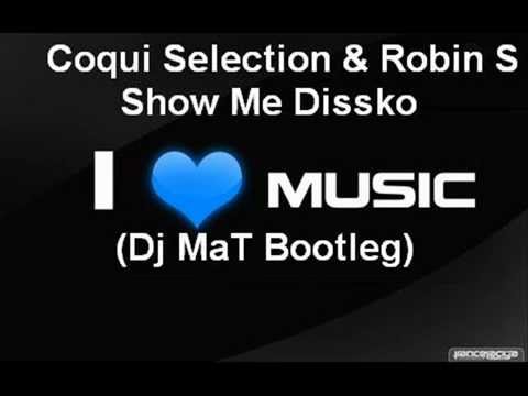 Coqui Selection & Robin S - Show Me Dissko (Dj MaT Bootleg)