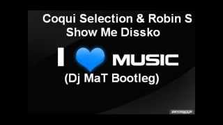 Coqui Selection & Robin S - Show Me Dissko (Dj MaT Bootleg)