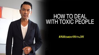 How To Deal With Toxic People | A Moment With JW