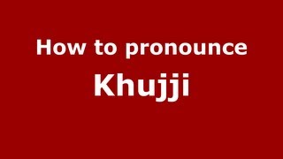 How to pronounce Khujji