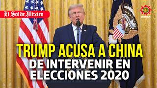 Trump acusa a China de intervenir en elecciones 2020