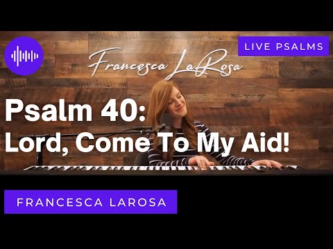 Psalm 40 - Lord, Come To My Aid! - Francesca LaRosa (LIVE with metered verses)